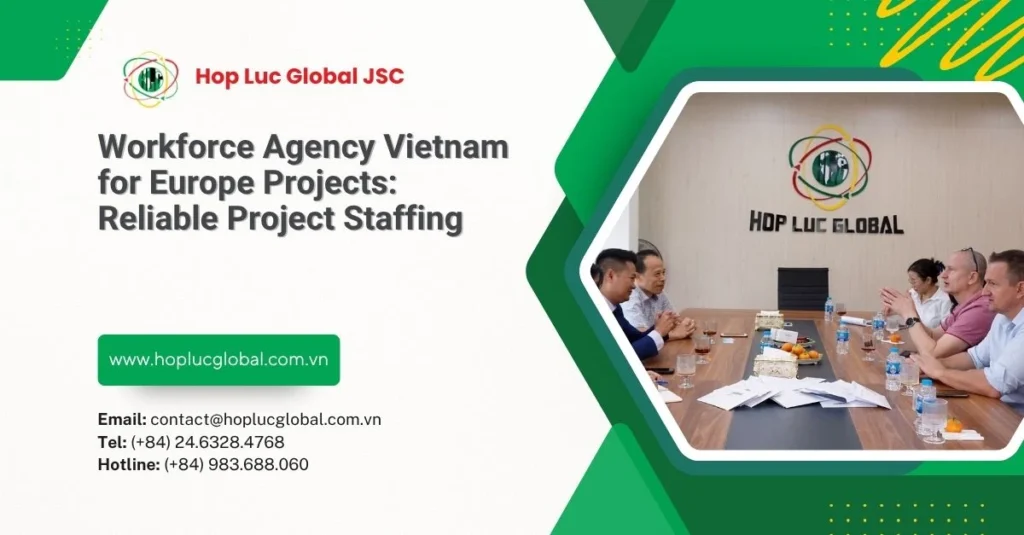 Workforce agency Vietnam for Europe projects supporting employer staffing discussions