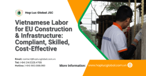 Vietnam construction labor Europe - legal skilled manpower for EU projects