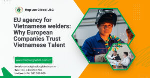 EU agency for Vietnamese welders connecting Vietnam talent with Europe