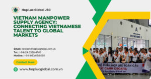 Vietnam manpower supply agency supporting global hiring with compliant workforce pipeline