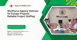 Workforce agency Vietnam for Europe projects supporting employer staffing discussions